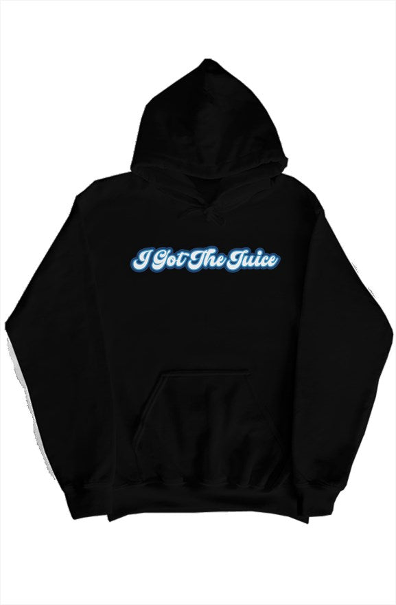 I GOT THE JUICE PULLOVER HOODY